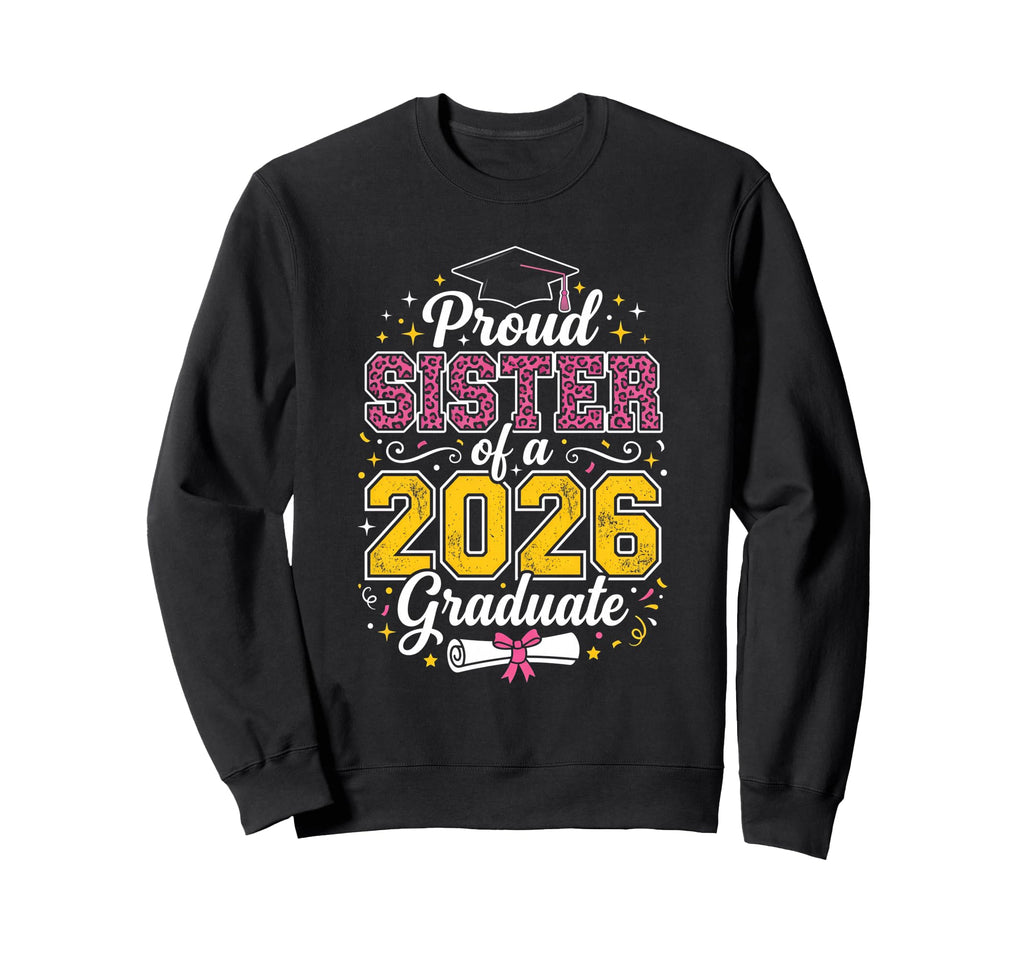 Proud Sister 2026 Graduate Class Sweatshirt - Aesthetic Graphic for Adults - T-Shirt, Sweatshirt, Hoodie