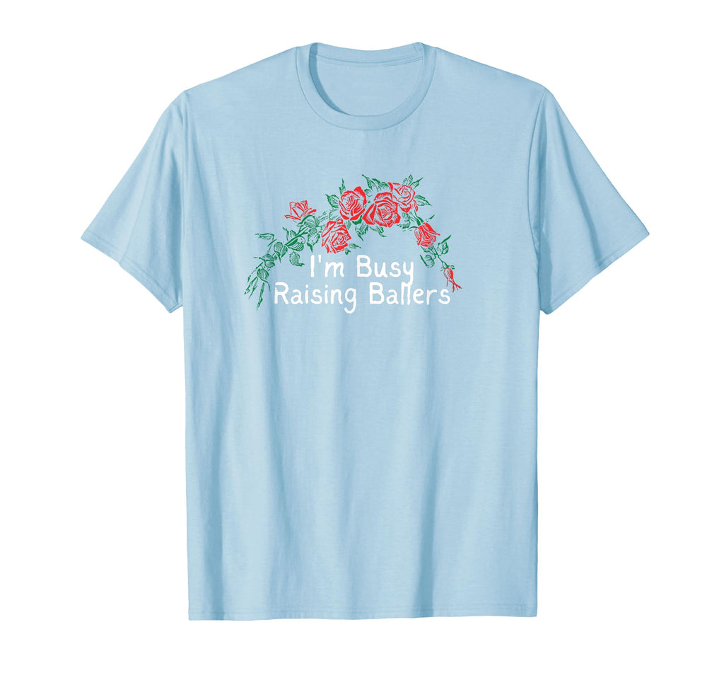 Flowers Red Im Busy Raising Ballers T-Shirt - Streetwear Style Men Women - T-Shirt, Sweatshirt, Hoodie