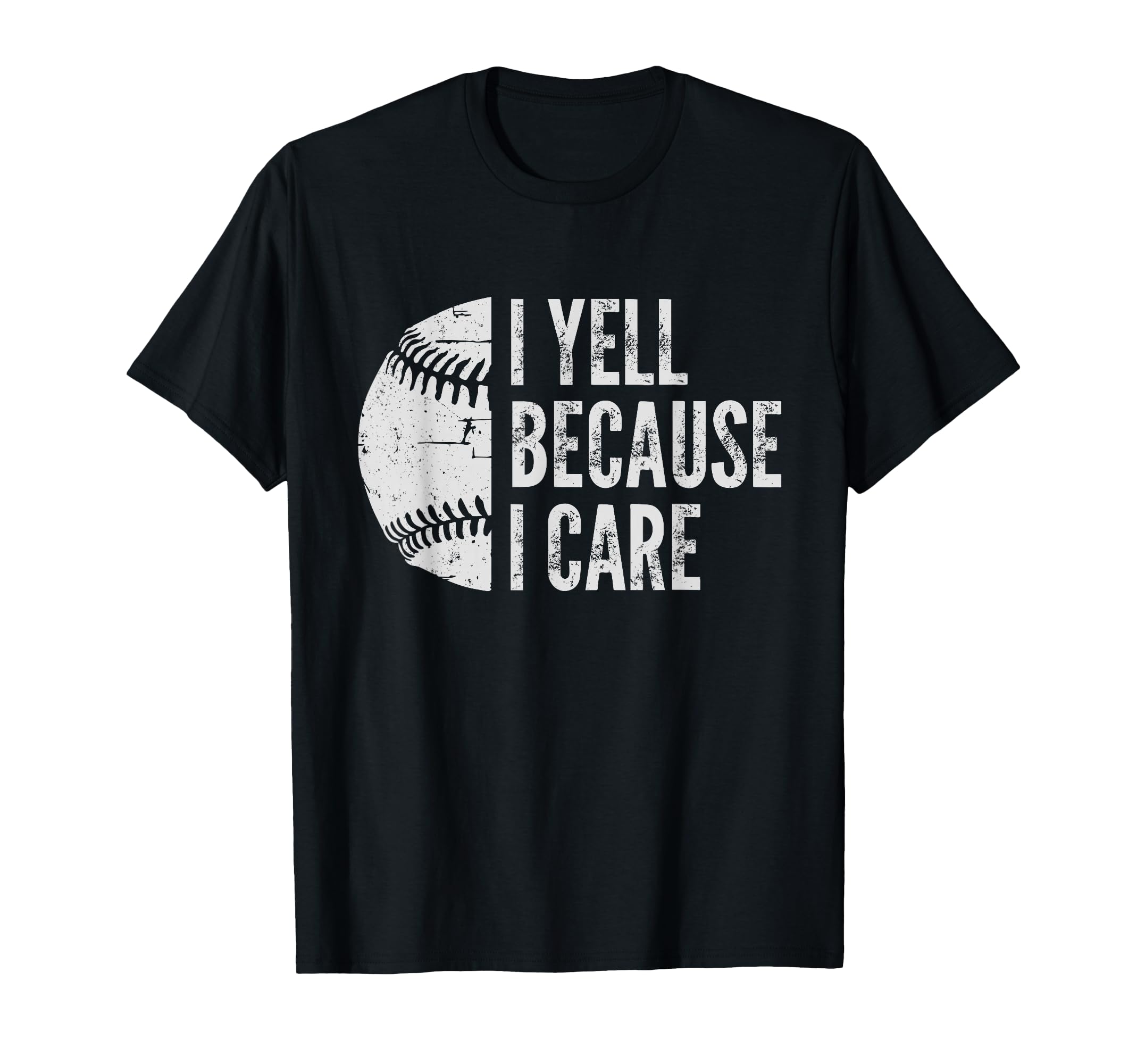 Funny Baseball Fan I Yell Because I T-Shirt - Fun Novelty Design Unisex - T-Shirt, Sweatshirt, Hoodie