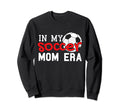 My Soccer Mom Era Funny Soccer Sweatshirt - Casual Everyday Wear Unisex - T-Shirt, Sweatshirt, Hoodie