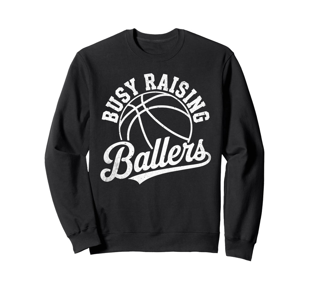 Busy Raising Ballers Funny Sweatshirt - Unique Graphic Men Women - T-Shirt, Sweatshirt, Hoodie