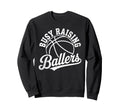 Busy Raising Ballers Funny Sweatshirt - Unique Graphic Men Women - T-Shirt, Sweatshirt, Hoodie