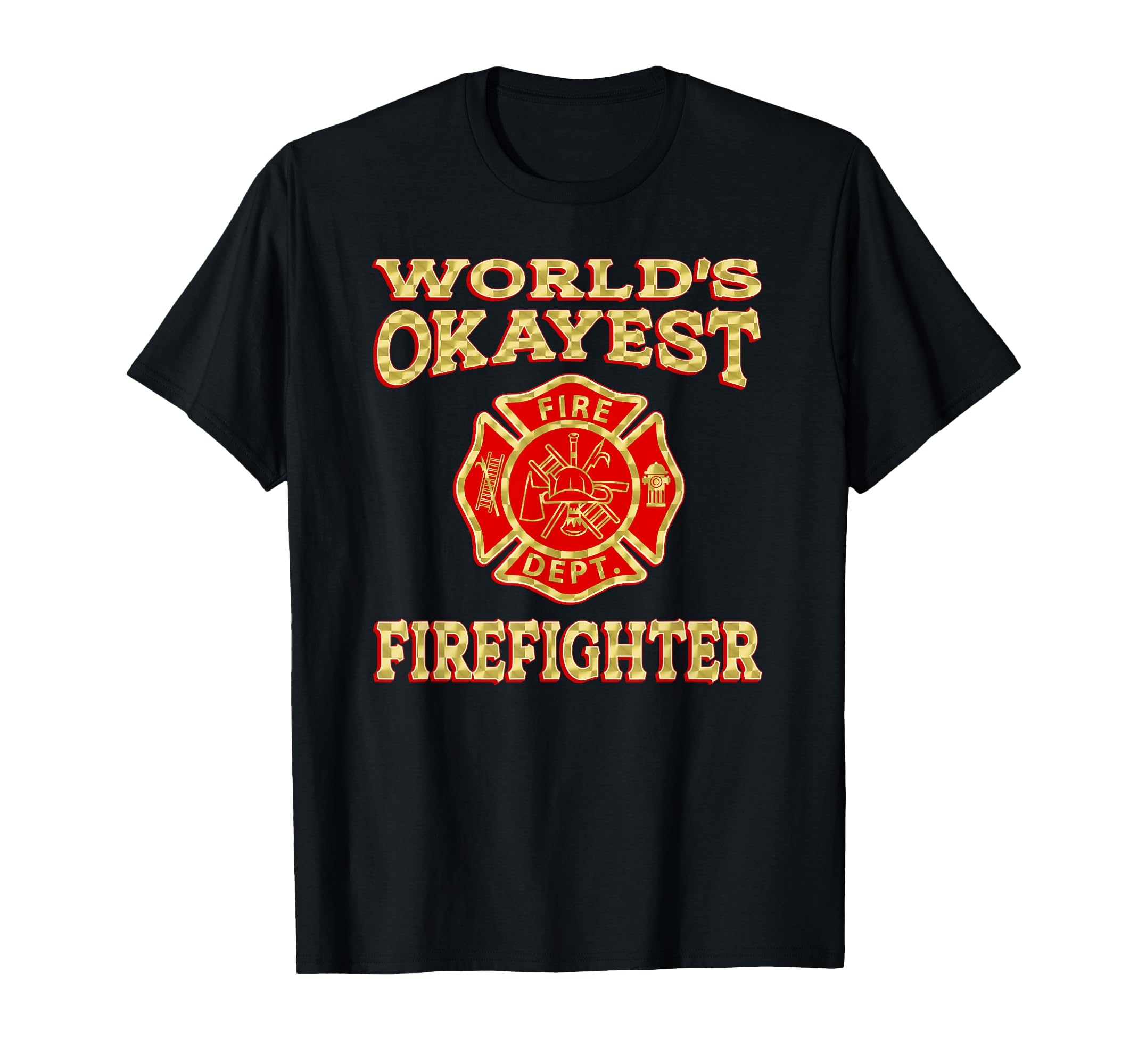Worlds Okayest Firefighter Fireman T-Shirt - Fun Novelty Design Men Women - T-Shirt, Sweatshirt, Hoodie