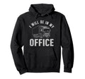 I Will Be My Office Truck Funny Hoodie - Casual Everyday Wear for Adults - T-Shirt, Sweatshirt, Hoodie
