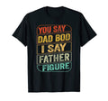 Mens Dad Bod Father Figure Funny Dad Joke T-Shirt - Novelty Apparel Unisex - T-Shirt, Sweatshirt, Hoodie