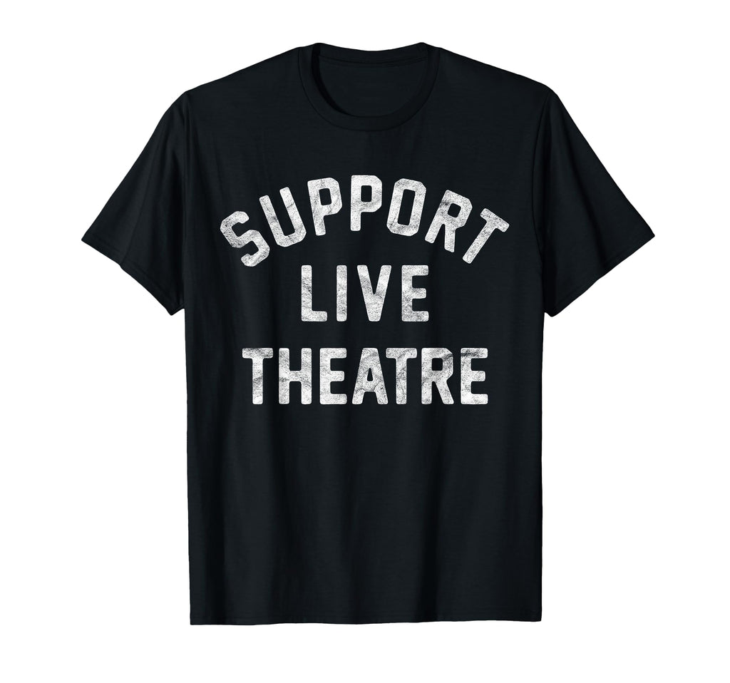 Support Live Theatre Drama Club T-Shirt - Minimalist Print for Adults - T-Shirt, Sweatshirt, Hoodie