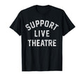 Support Live Theatre Drama Club T-Shirt - Minimalist Print for Adults - T-Shirt, Sweatshirt, Hoodie