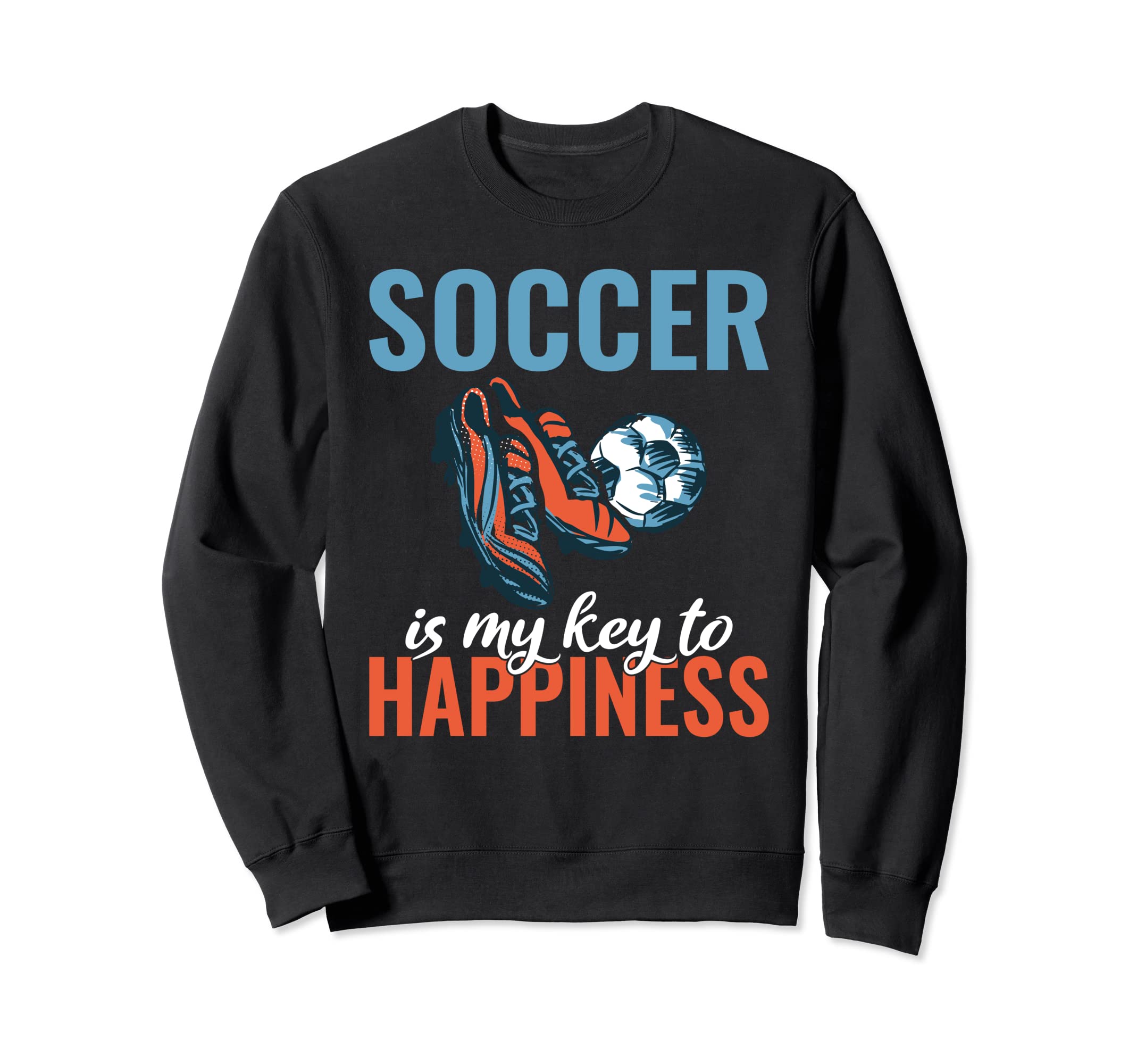 Soccer Is My Key To Happiness Soccer Sweatshirt - Graphic Print for Adults - T-Shirt, Sweatshirt, Hoodie