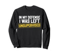 My Defense I Was Left Sweatshirt - Minimalist Print for Adults - T-Shirt, Sweatshirt, Hoodie