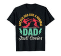 Soccer Dad Like Normal Dad Just T-Shirt - Fun Novelty Design Men Women - T-Shirt, Sweatshirt, Hoodie