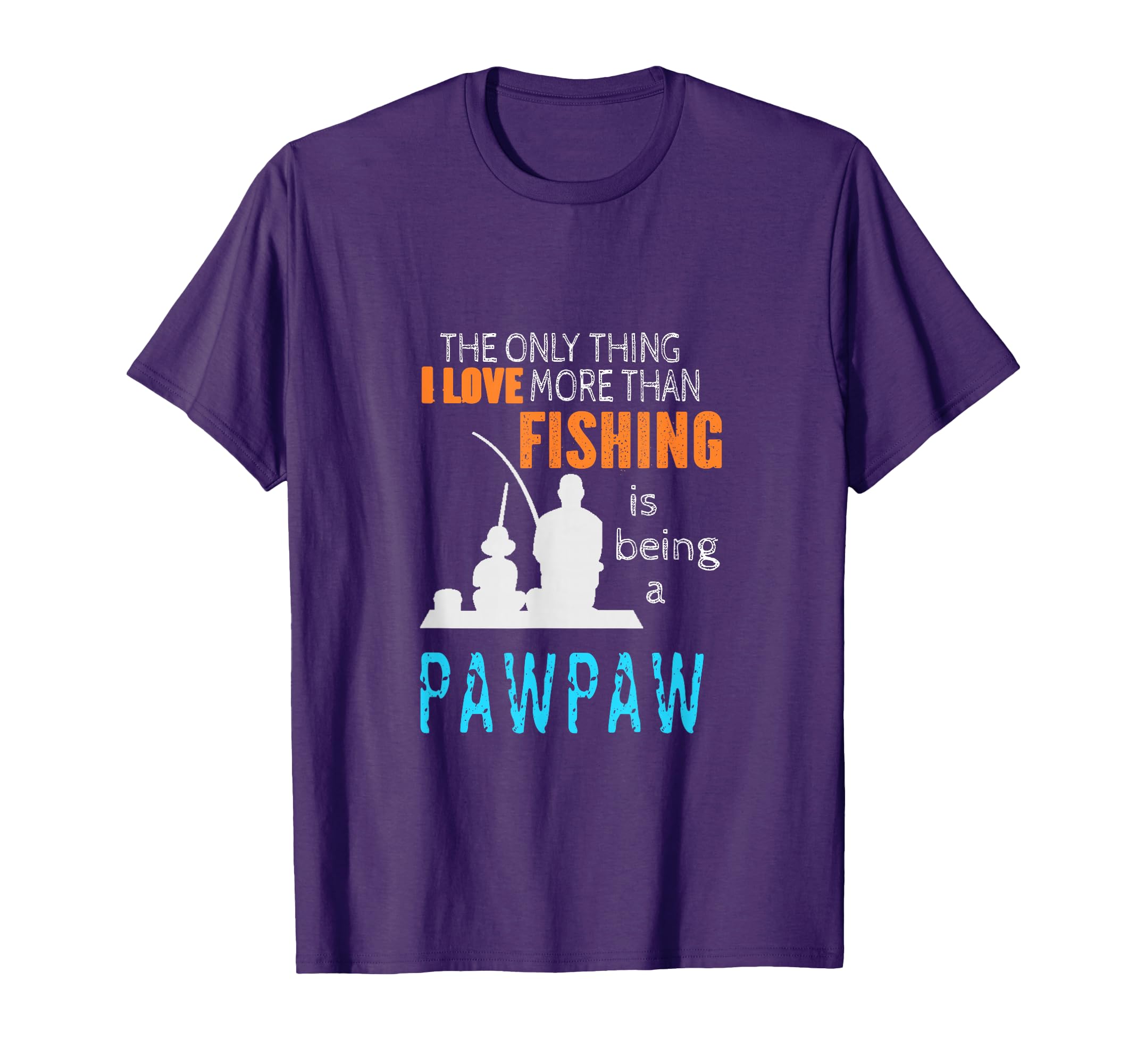 More Than Love Fishing Pawpaw T-Shirt - Casual Everyday Wear for Adults - T-Shirt, Sweatshirt, Hoodie
