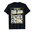 Its Not Dad Bod Its Father Figure Dad Joke T-Shirt - Unique Graphic Unisex - T-Shirt, Sweatshirt, Hoodie