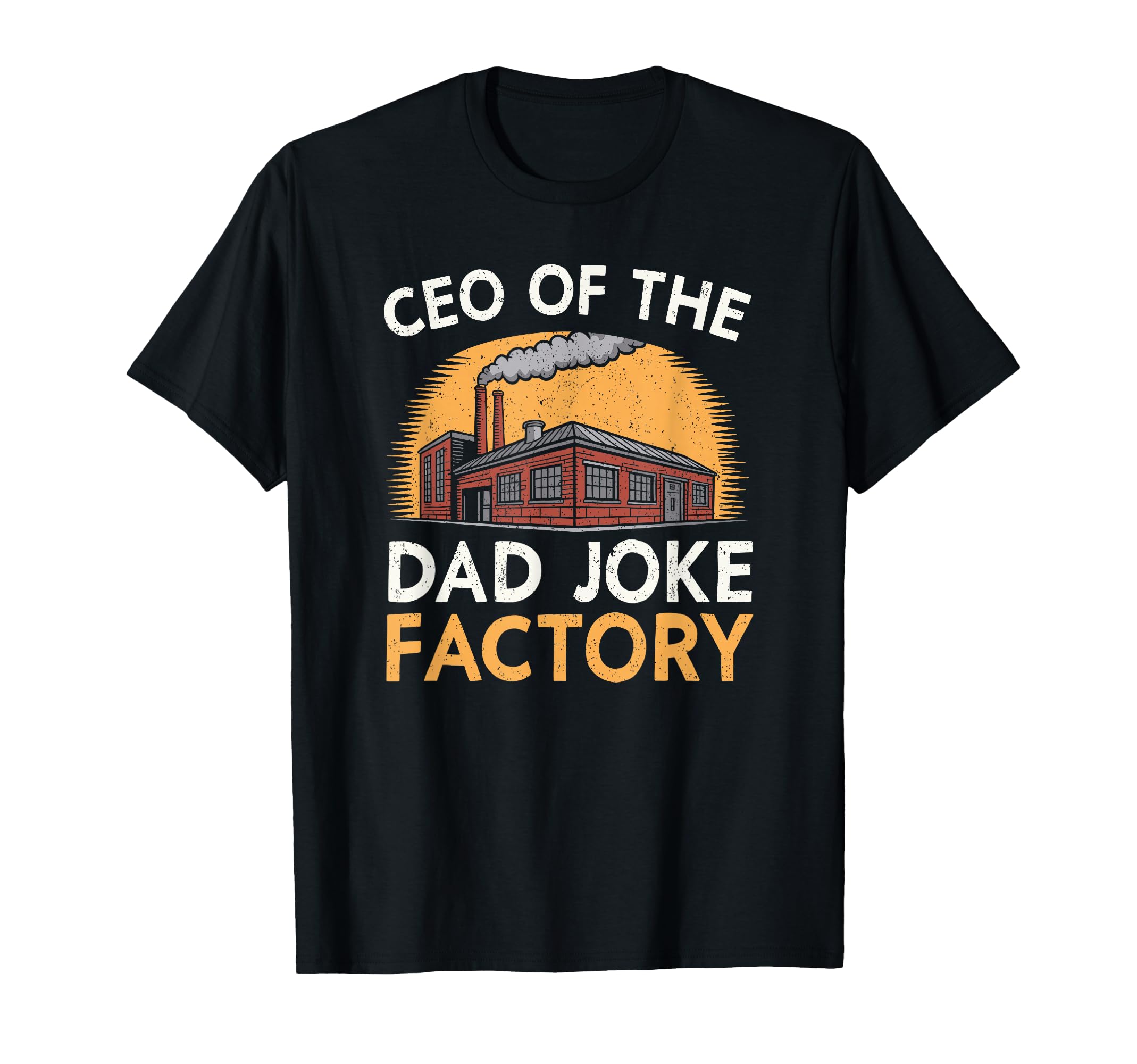 Ceo Dad Joke Factory Hilarious T-Shirt - Casual Everyday Wear Men Women - T-Shirt, Sweatshirt, Hoodie