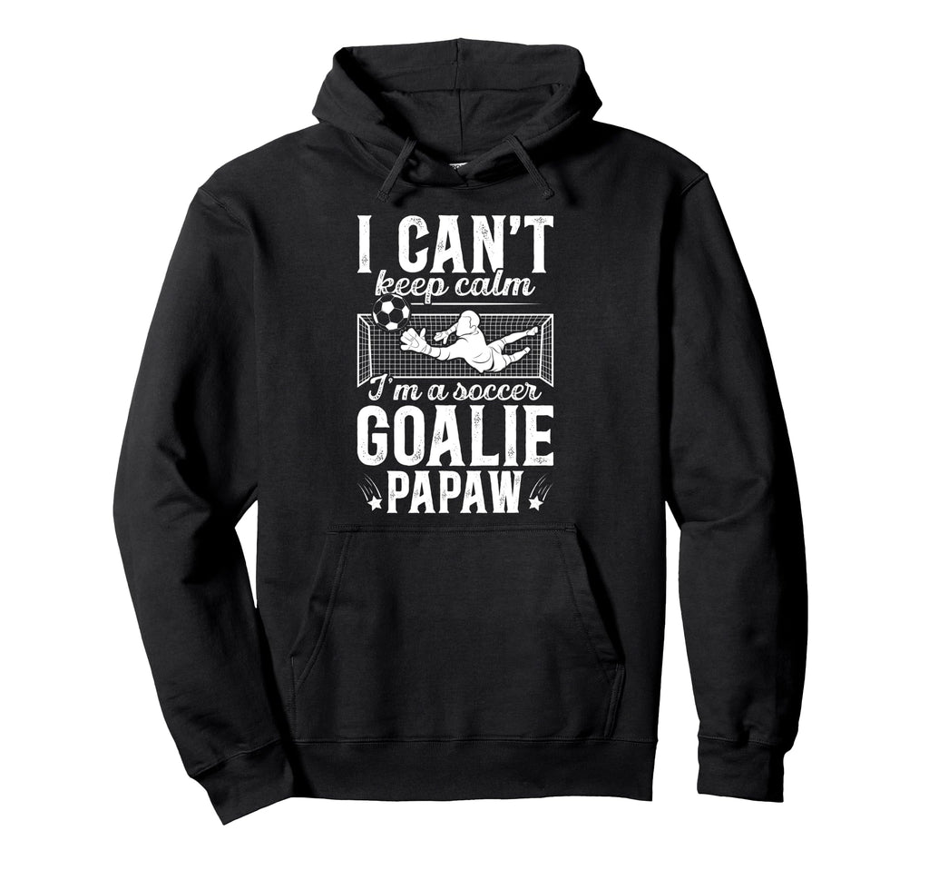 Im Soccer Goalie Papaw Soccer Hoodie - Streetwear Style for Adults - T-Shirt, Sweatshirt, Hoodie