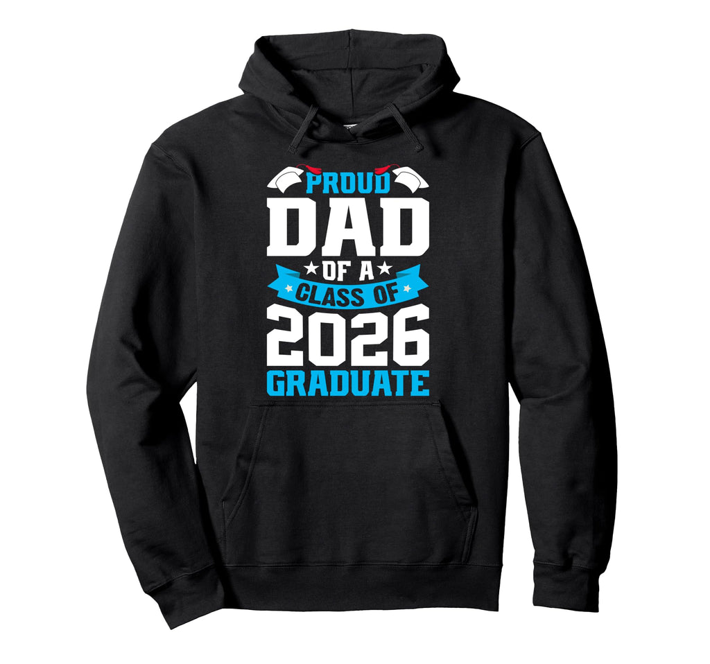 Proud Dad Class 2026 Graduate Senior Hoodie - Novelty Apparel Unisex - T-Shirt, Sweatshirt, Hoodie
