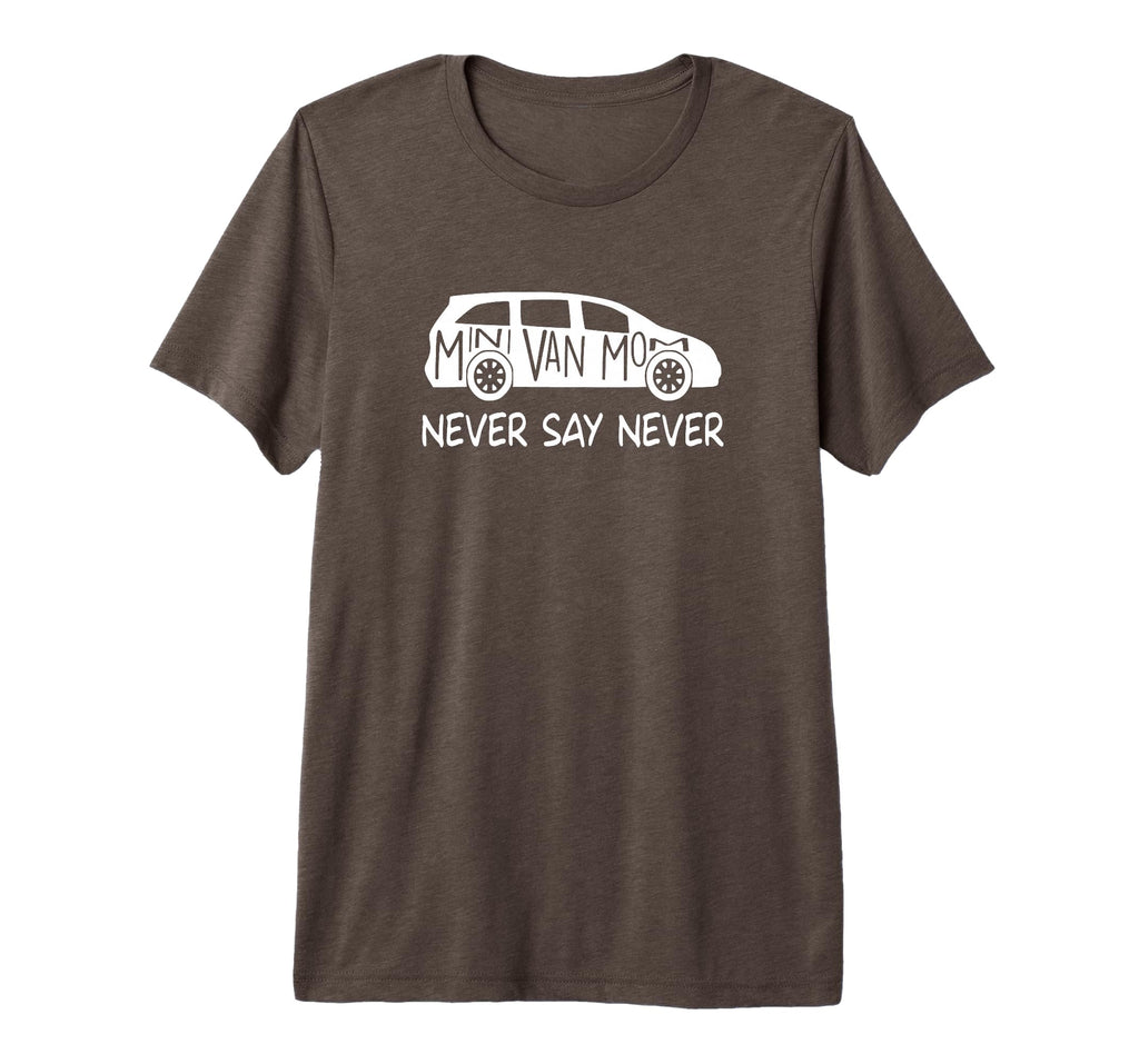 Never Say Never Sayings Minivan T-Shirt - Fun Novelty Design for Adults - T-Shirt, Sweatshirt, Hoodie