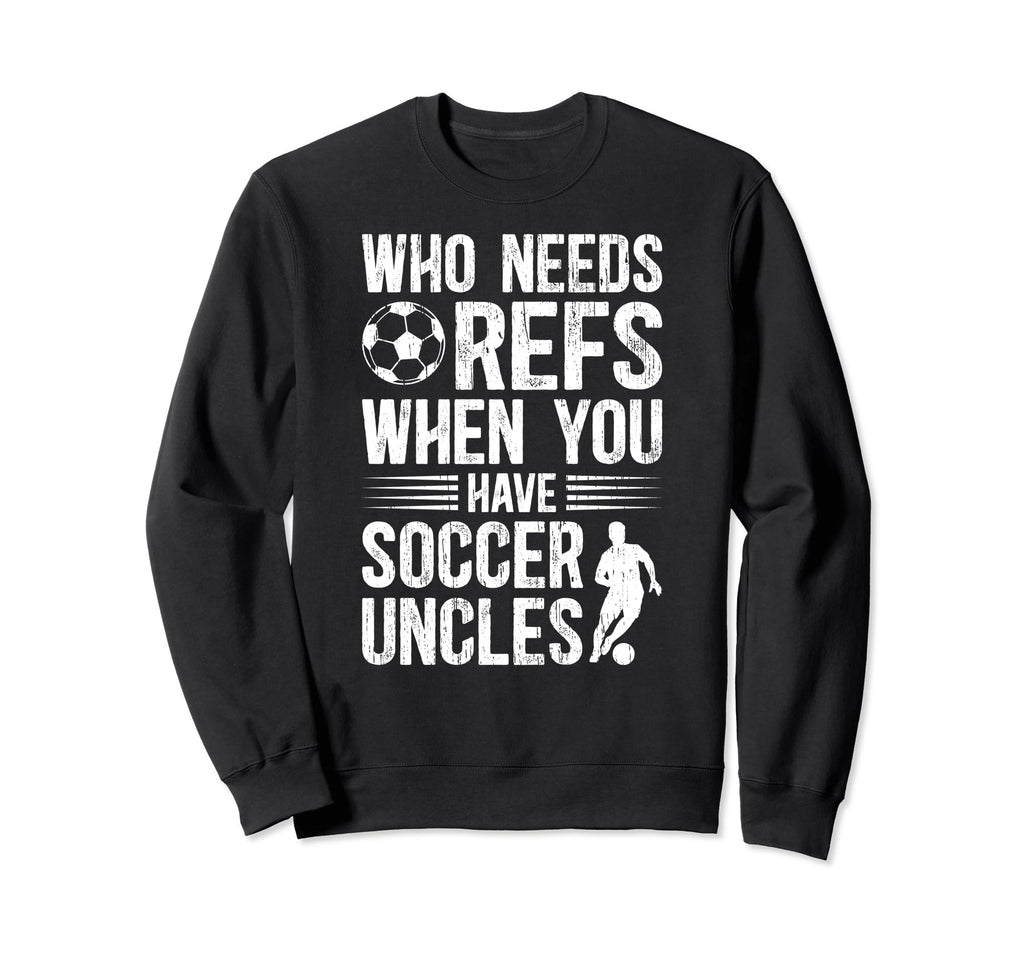 Funny Soccer Uncle Soccer Player Sweatshirt - Casual Everyday Wear Unisex - T-Shirt, Sweatshirt, Hoodie