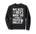Funny Soccer Uncle Soccer Player Sweatshirt - Casual Everyday Wear Unisex - T-Shirt, Sweatshirt, Hoodie