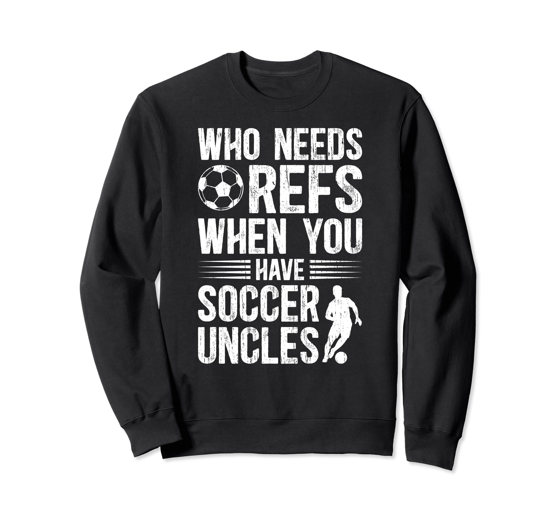 Funny Soccer Uncle Soccer Player Sweatshirt - Casual Everyday Wear Unisex - T-Shirt, Sweatshirt, Hoodie