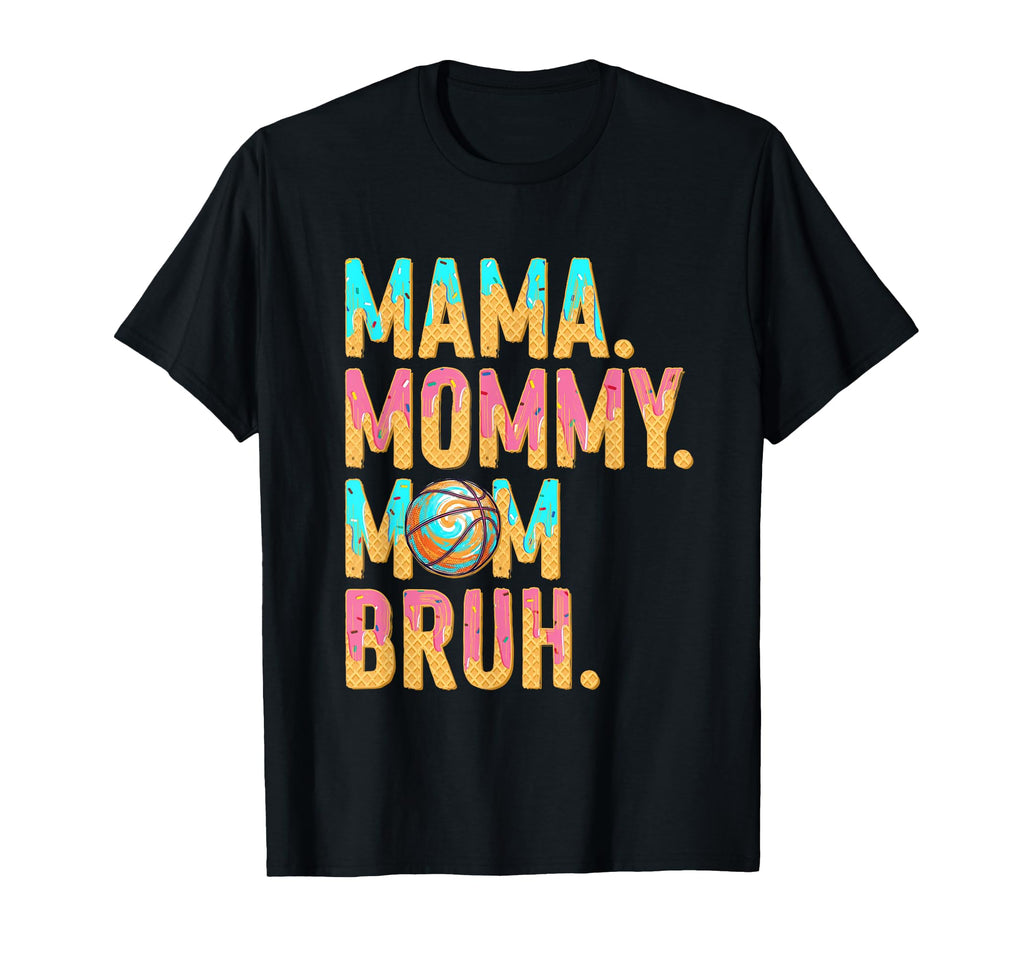 Basketball Mama Mommy Mom Bruh Mothers T-Shirt - Fun Novelty Design Unisex - T-Shirt, Sweatshirt, Hoodie