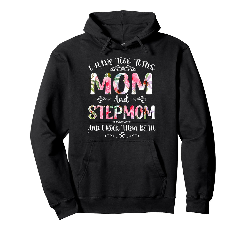 I Have Two Titles Mom And Stepmom Funny Hoodie - Trendy Graphic for Adults - T-Shirt, Sweatshirt, Hoodie