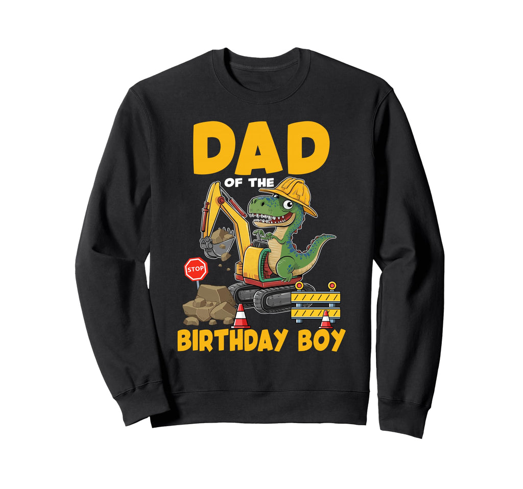 Dad Birthday Construction Sweatshirt - Casual Everyday Wear Unisex - T-Shirt, Sweatshirt, Hoodie