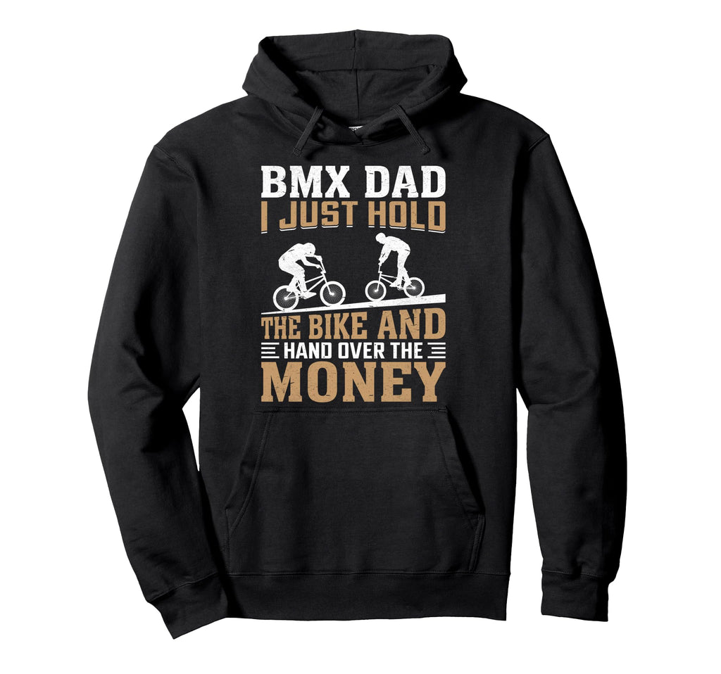 Bmx Dad I Just Hold Bike Funny Freestyle Hoodie - Trendy Graphic Men Women - T-Shirt, Sweatshirt, Hoodie