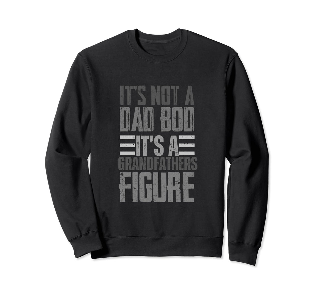 Fathers Day Grandpa Its Not Dad Bod Sweatshirt - Aesthetic Graphic Unisex - T-Shirt, Sweatshirt, Hoodie