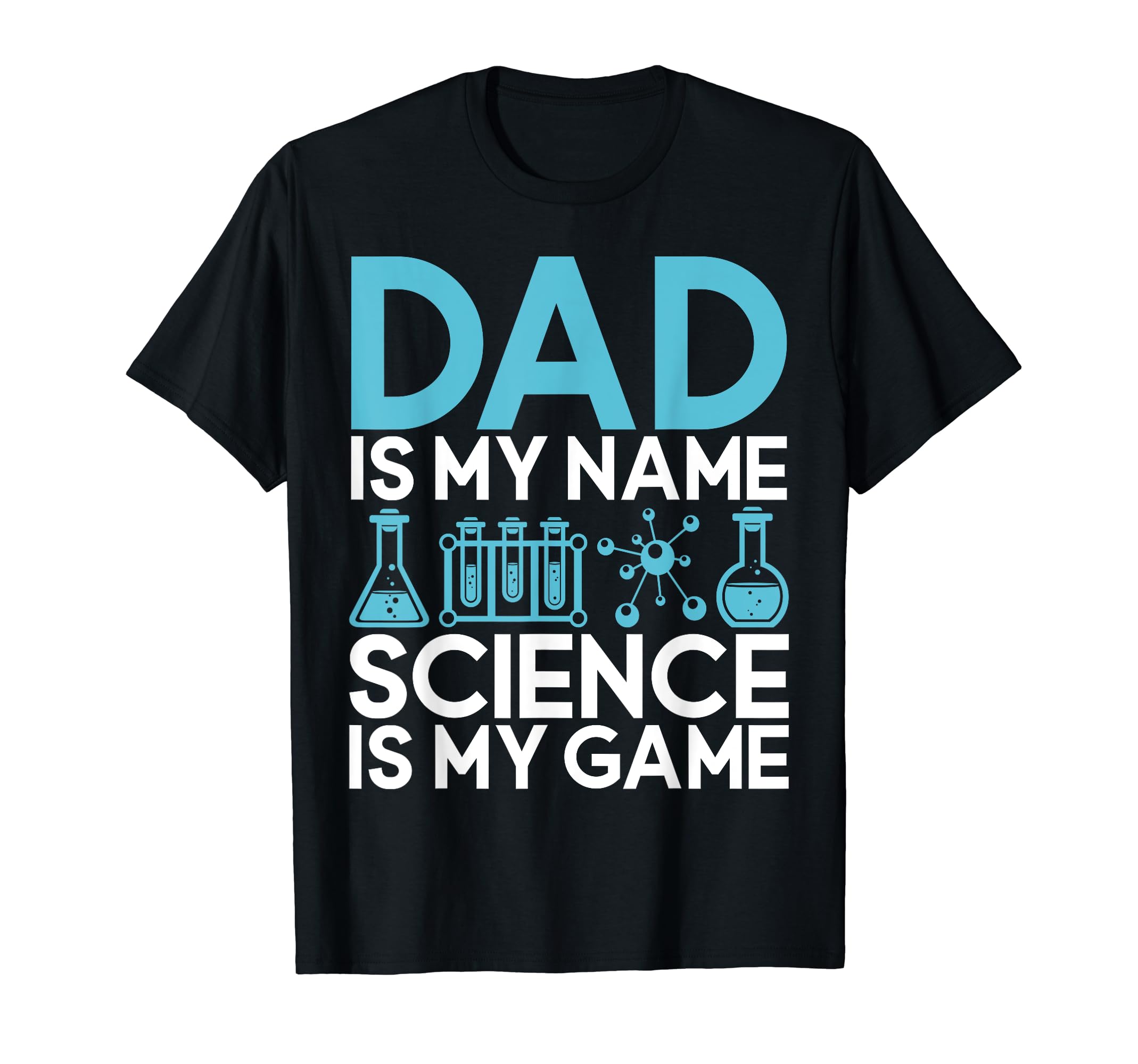 Dad Is My Name Science Is My Game T-Shirt - Streetwear Style for Adults - T-Shirt, Sweatshirt, Hoodie