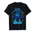 Bruh April We Wear Blue Autism T-Shirt - Casual Everyday Wear for Adults - T-Shirt, Sweatshirt, Hoodie