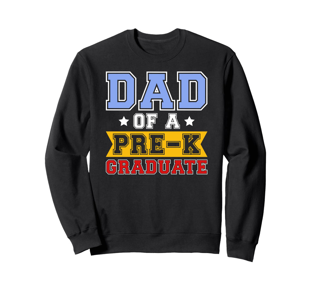 Dad Pre K Graduate Dad Pre K Sweatshirt - Novelty Apparel for Adults - T-Shirt, Sweatshirt, Hoodie