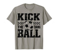 Kick Dang Ball Funny Soccer Game Day Soccer T-Shirt - Graphic Print Unisex - T-Shirt, Sweatshirt, Hoodie