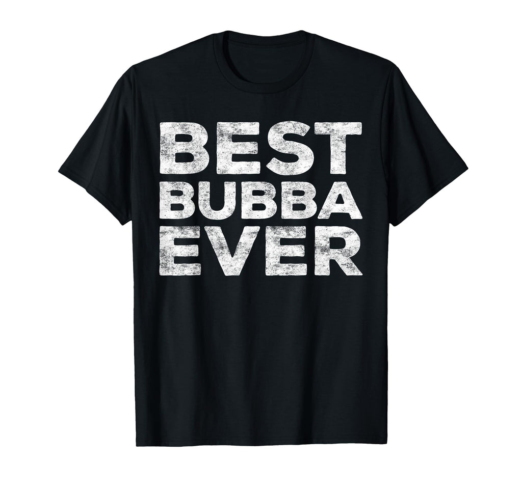 Best Bubba Ever Brother T-Shirt - Fun Novelty Design Men Women - T-Shirt, Sweatshirt, Hoodie
