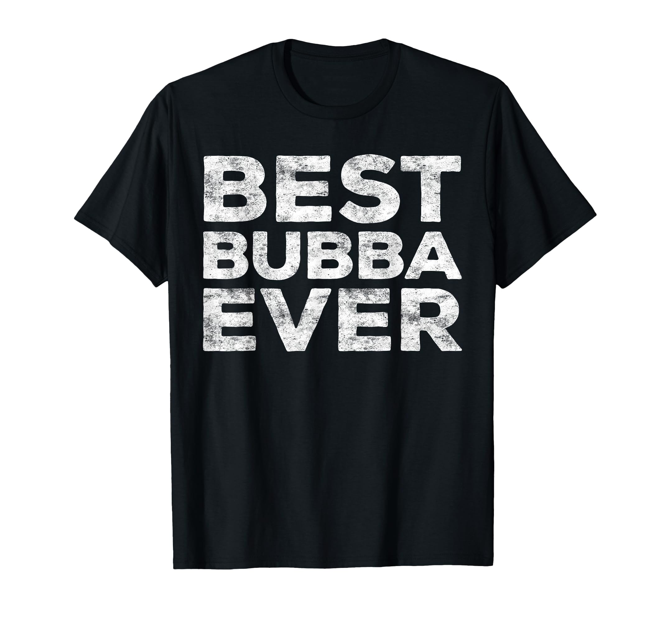 Best Bubba Ever Brother T-Shirt - Fun Novelty Design Men Women - T-Shirt, Sweatshirt, Hoodie