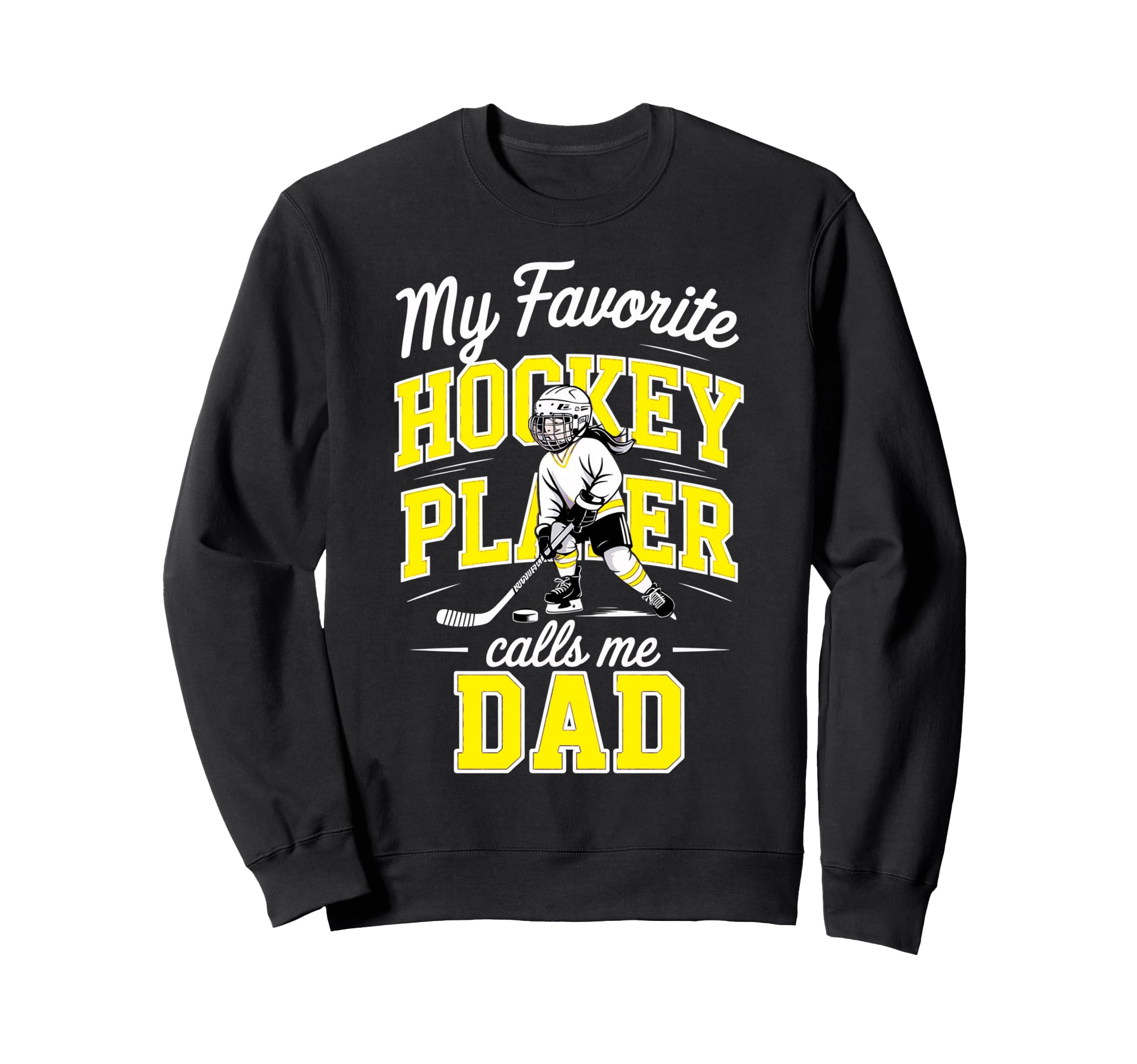 Hockey Dad My Favorite Player Calls Sweatshirt - Fun Novelty Design Unisex - T-Shirt, Sweatshirt, Hoodie