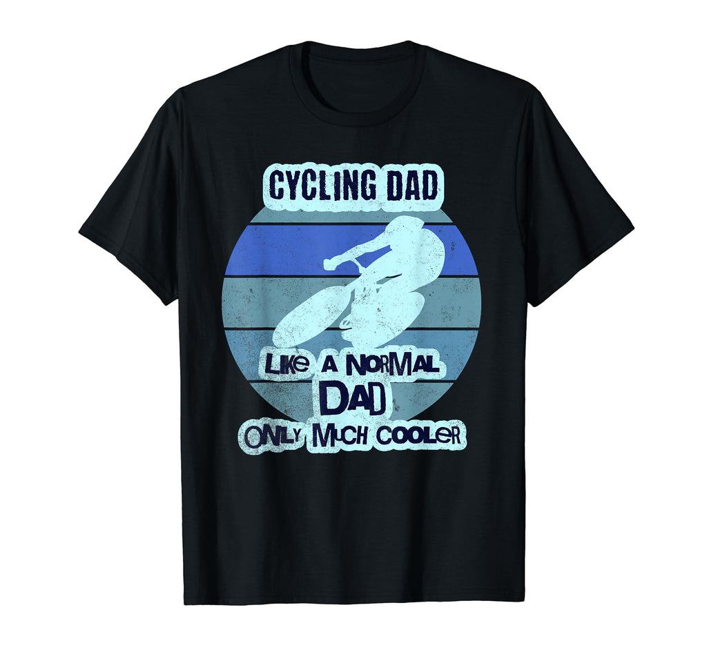 Cycling Dad Like Normal Dad Only Much T-Shirt - Streetwear Style Unisex - T-Shirt, Sweatshirt, Hoodie