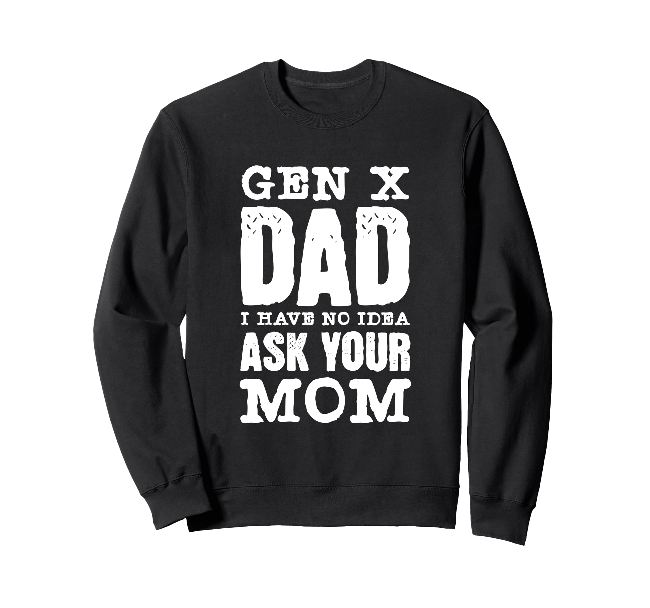 Gen X Dad Joke Sarcastic Distressed Sweatshirt - Novelty Apparel Men Women - T-Shirt, Sweatshirt, Hoodie