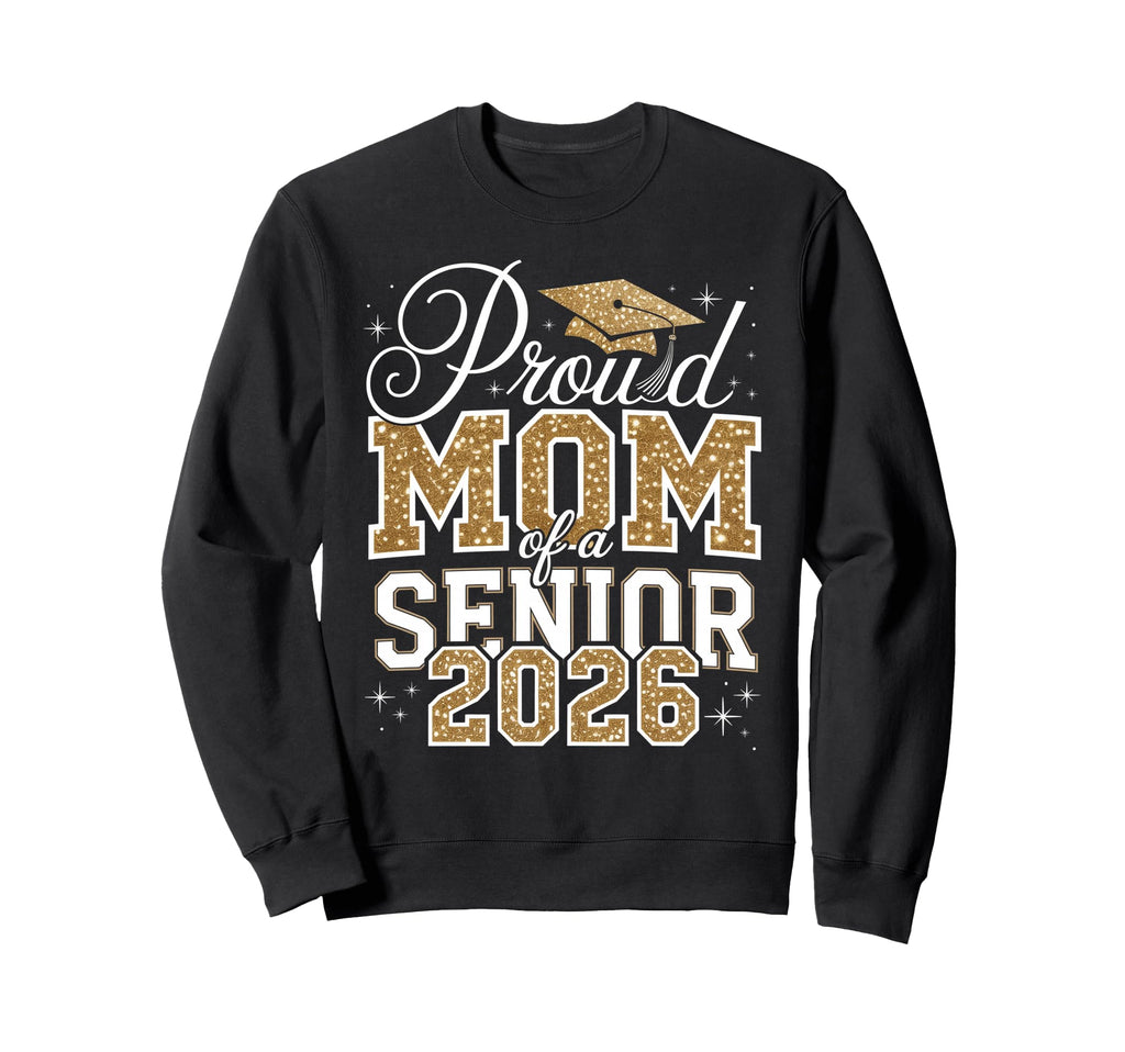 Proud Mom Senior 2026 Graduate Sweatshirt - Graphic Print Men Women - T-Shirt, Sweatshirt, Hoodie
