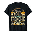 Funny Cycling Fathers Day Frenchie T-Shirt - Fun Novelty Design Men Women - T-Shirt, Sweatshirt, Hoodie
