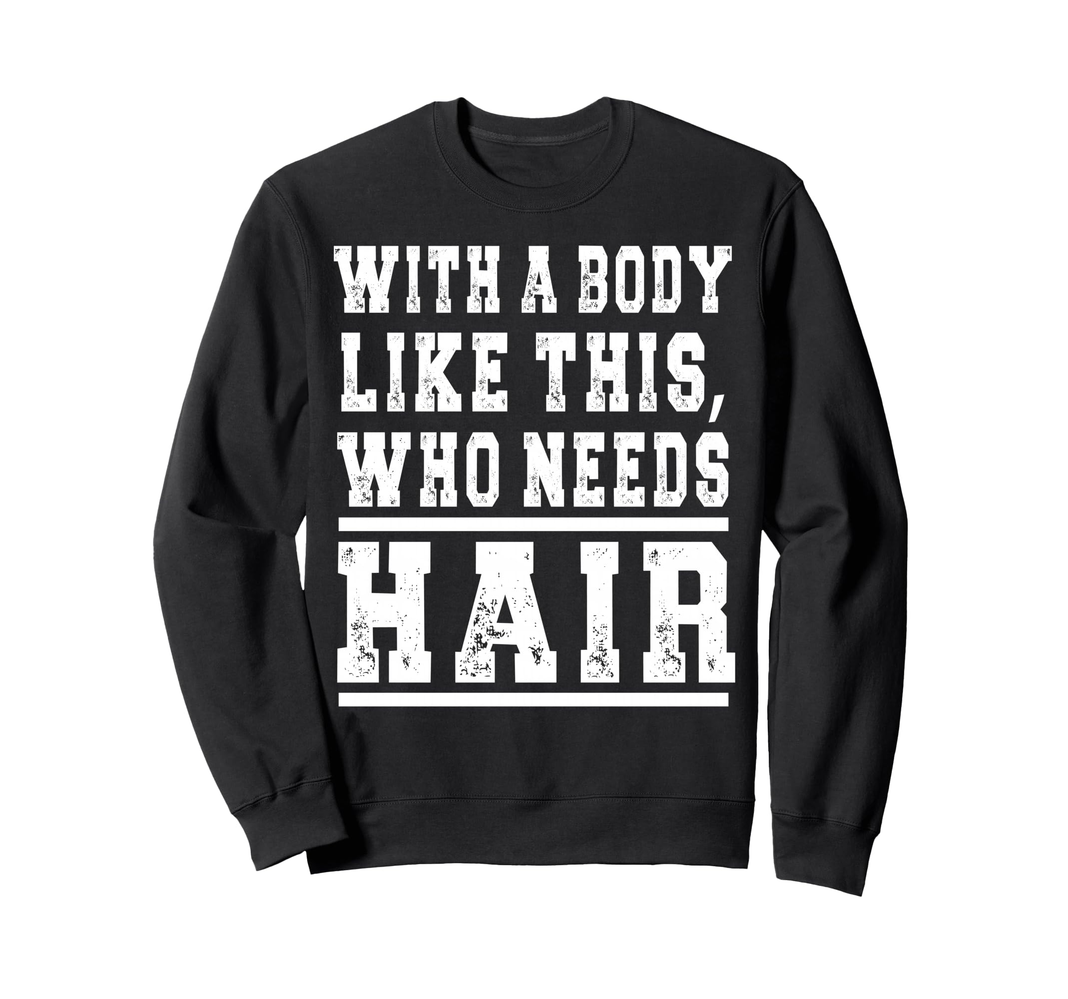 Funny Bald Gym Body Like This Sweatshirt - Casual Everyday Wear Men Women - T-Shirt, Sweatshirt, Hoodie
