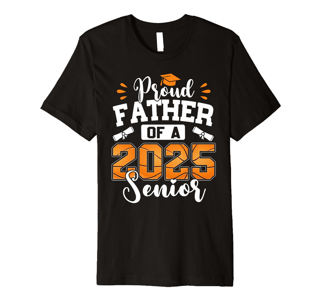 Proud Father 2025 Senior Basketball Dad T-Shirt - Trendy Graphic Unisex - T-Shirt, Sweatshirt, Hoodie