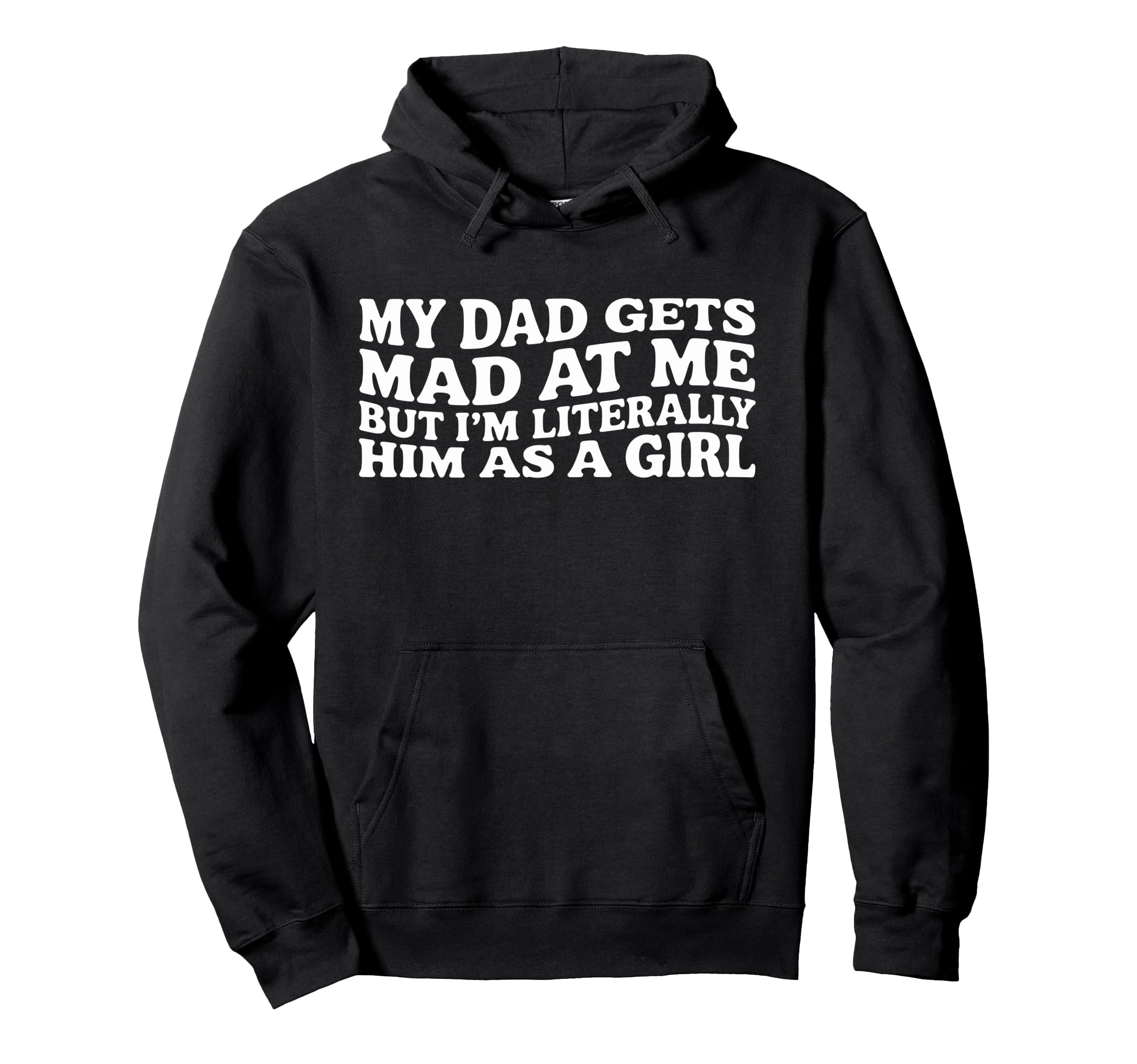 Funny My Dad Gets Mad Me But Im Hoodie - Aesthetic Graphic for Adults - T-Shirt, Sweatshirt, Hoodie
