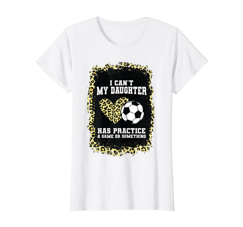 Womens I Cant My Daughter Has Practice T-Shirt - Streetwear Style Unisex - T-Shirt, Sweatshirt, Hoodie