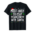 Most Likely To Play Soccer Santa T-Shirt - Casual Everyday Wear Unisex - T-Shirt, Sweatshirt, Hoodie