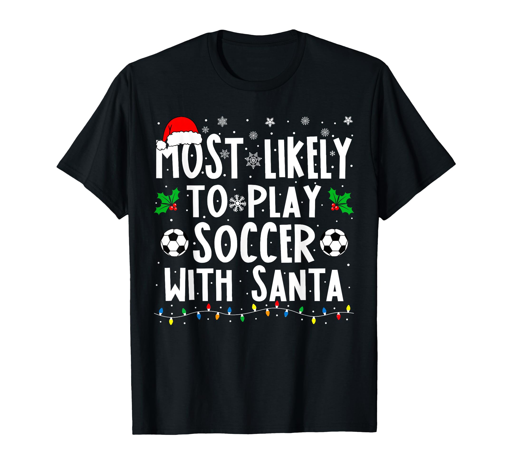 Most Likely To Play Soccer Santa T-Shirt - Casual Everyday Wear Unisex - T-Shirt, Sweatshirt, Hoodie