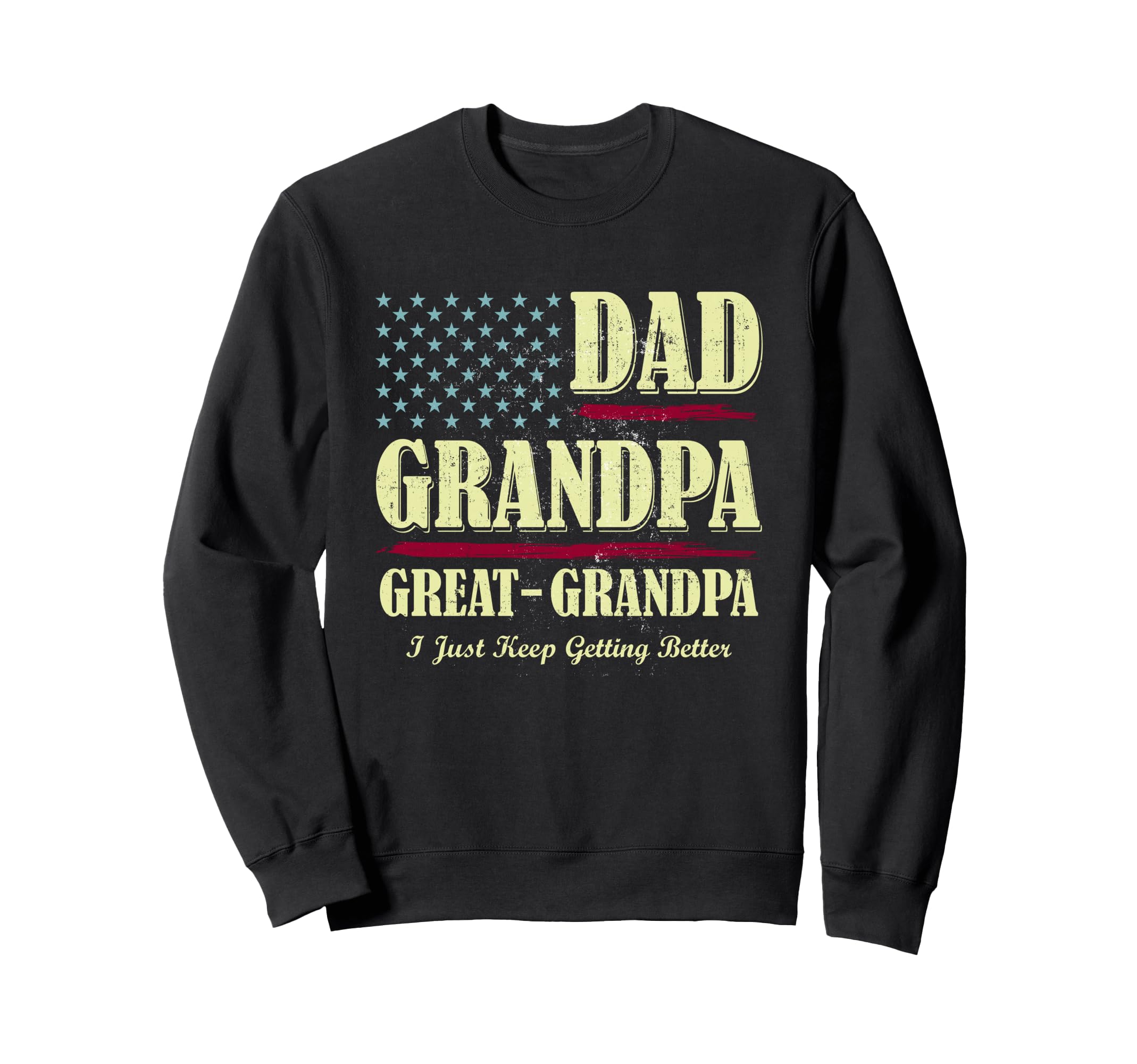 Dad Grandpa Great Grandpa I Just Keep Sweatshirt - Trendy Graphic Unisex - T-Shirt, Sweatshirt, Hoodie