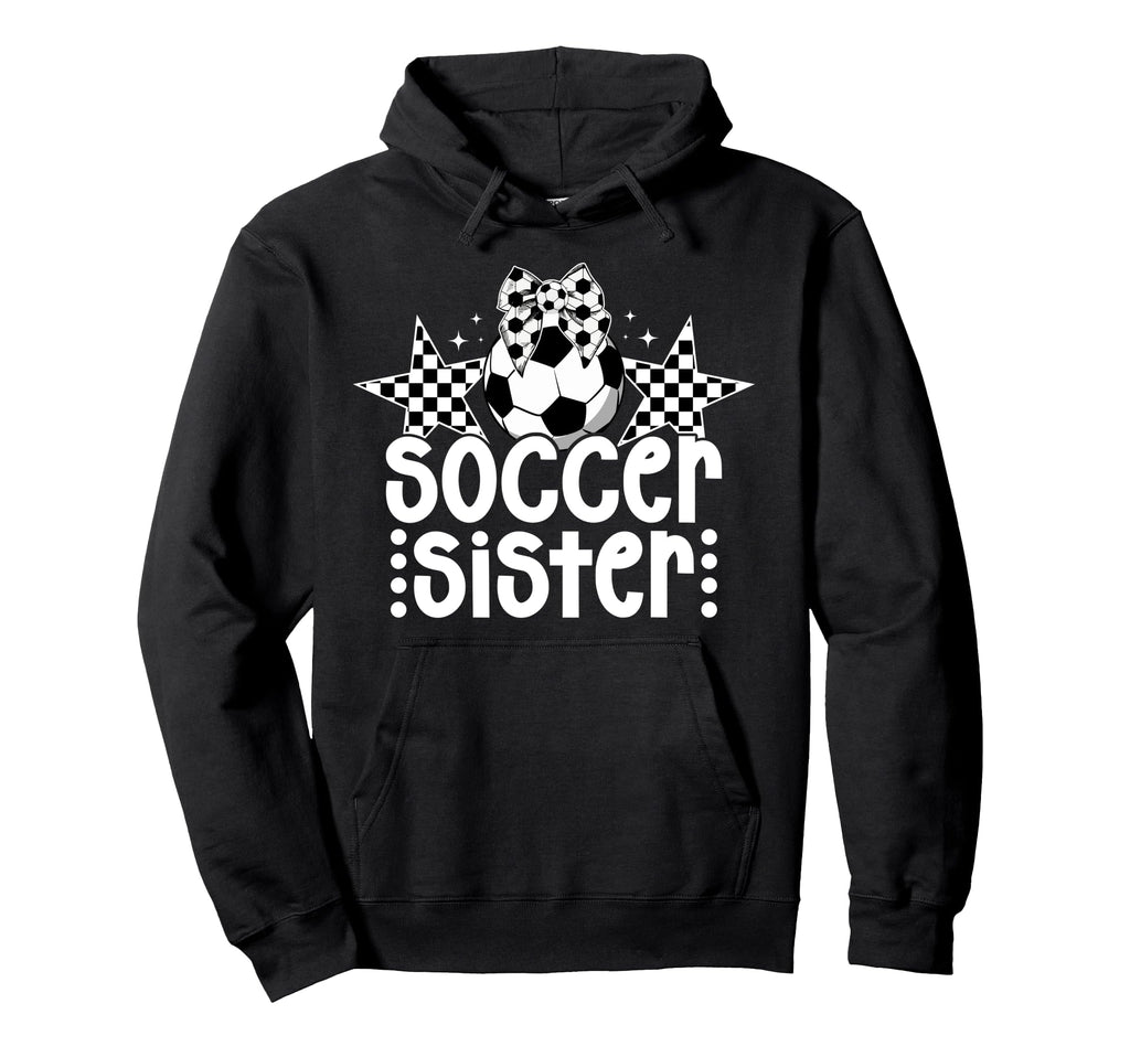 Soccer Sister Soccer Player Hoodie - Casual Everyday Wear for Adults - T-Shirt, Sweatshirt, Hoodie