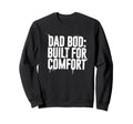 Dad Bod Built Comfort Sweatshirt - Novelty Apparel Unisex - T-Shirt, Sweatshirt, Hoodie