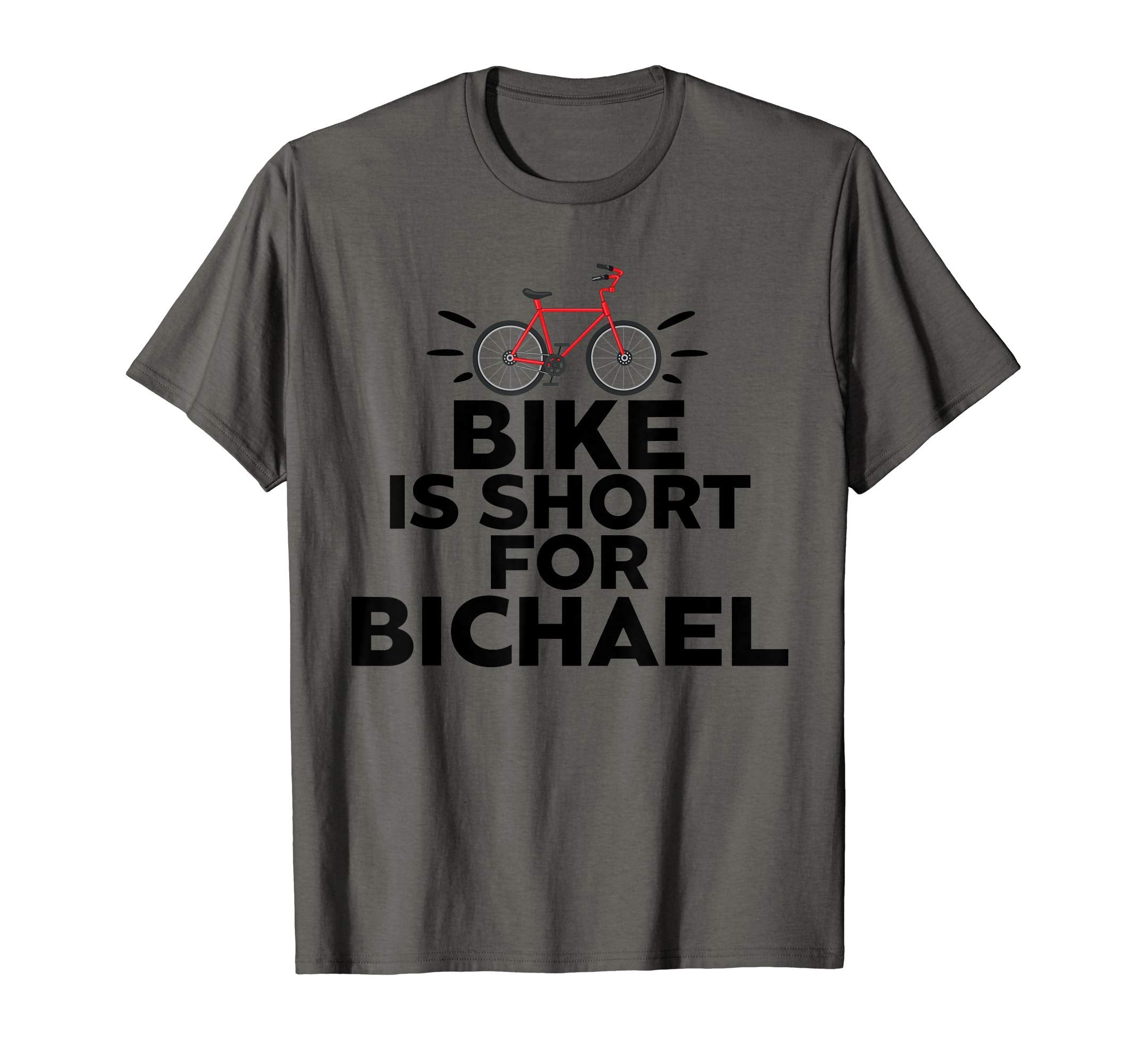 Bike Is Short Bichael Bicycle T-Shirt - Casual Everyday Wear Unisex - T-Shirt, Sweatshirt, Hoodie