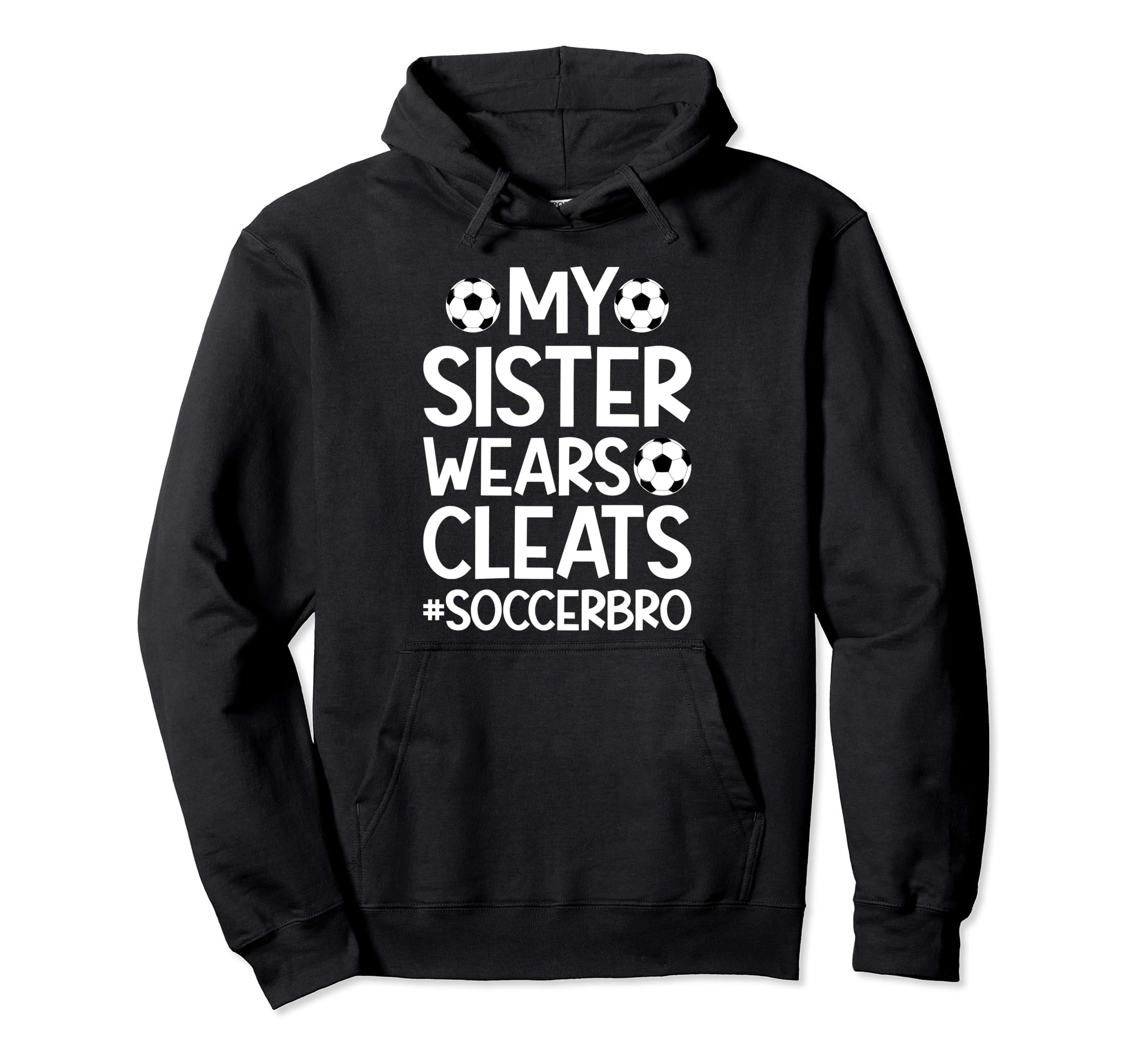 My Sister Wears Cleats Soccer Bro Proud Hoodie - Trendy Graphic Men Women - T-Shirt, Sweatshirt, Hoodie
